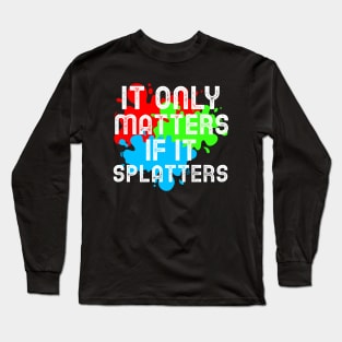 It Only Matters If It Splatters Paintball Long Sleeve T-Shirt